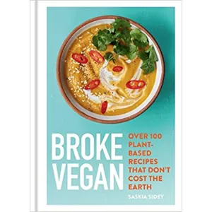 Broke Vegan: Over 100 plant-based recipes that don't cost the earth by Saskia Sidey