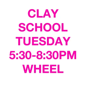 CLAY SCHOOL: Wheel / Tuesdays